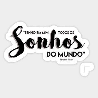 Sonhos do mundo - Fernando Pessoa - Positive Quotes Sticker